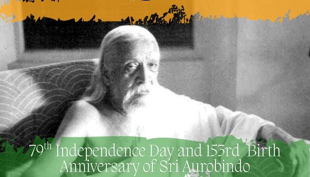 79th Independence Day and 153rd Birth Anniversary of Sri Aurobindo